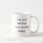 I'm Not Feeling Very Worky Today Office Joke Coffee Mug<br><div class="desc">A funny office mug for those days you can relate to "I'm Not Feeling Very Worky Today"! Great for a bit of office humor or as a novelty gift to a co-worker.</div>