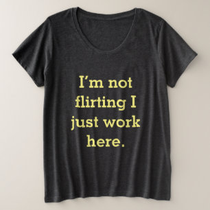 I'm not flirting I just work here. Plus Size T-Shirt