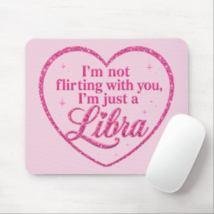 I'm Not Flirting with You, I'm Just a LIBRA pink Mouse Pad