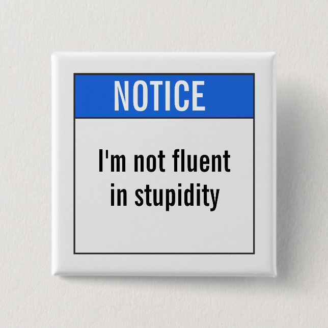 I'm not fluent in stupidity pinback button (Front)