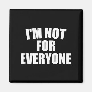 Im Not For Everyone Bold Personality Humor Gift Magnet