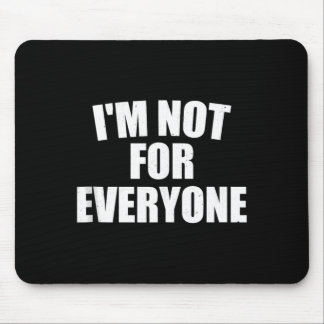 Im Not For Everyone Bold Personality Humor Gift Mouse Pad