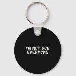 Im Not For Everyone _ Funny Antisocial  Keychain