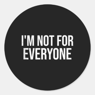 Im Not For Everyone Funny Sarcastic Humor Gift Classic Round Sticker
