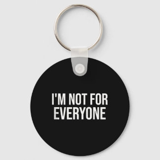 Im Not For Everyone Funny Sarcastic Humor Gift Keychain