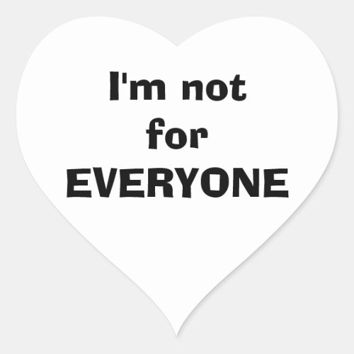 Im not for everyone heart sticker