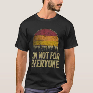 I'M Not For Everyone Style Saying Humor Joke T-Shirt