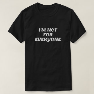 I'M Not for Everyone T-Shirt