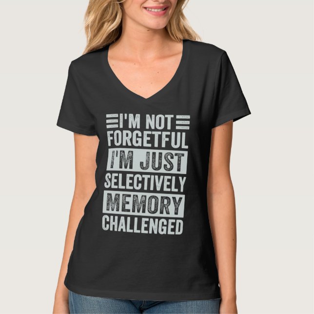 I'm Not Forgetful I'm Just Selectively Memory Chal T-Shirt (Front)