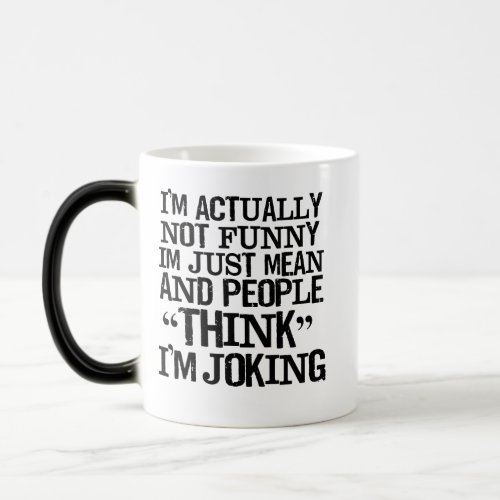 Im not funny Just mean People think Im Joking Magic Mug