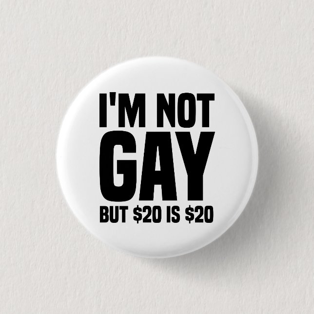 I'm Not Gay But $20 is $20-45324 Button (Front)