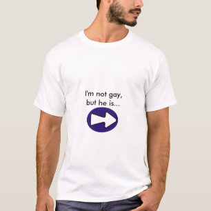 I'm Not Gay, But He Is T-Shirt