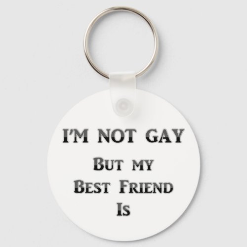 Im Not Gay But My Best Friend Is Keychain