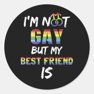 I'm Not Gay But My Best Friend Is LGBT Classic Round Sticker