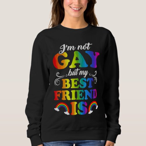 Im Not Gay But My Best Friend Is Lgbt Sweatshirt