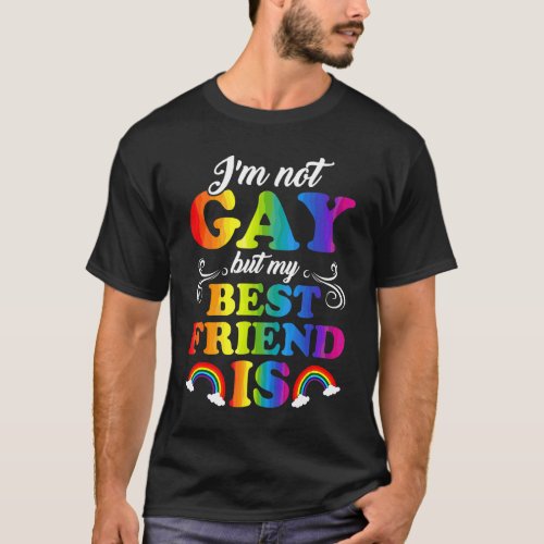 Im Not Gay But My Best Friend Is Lgbt T_Shirt