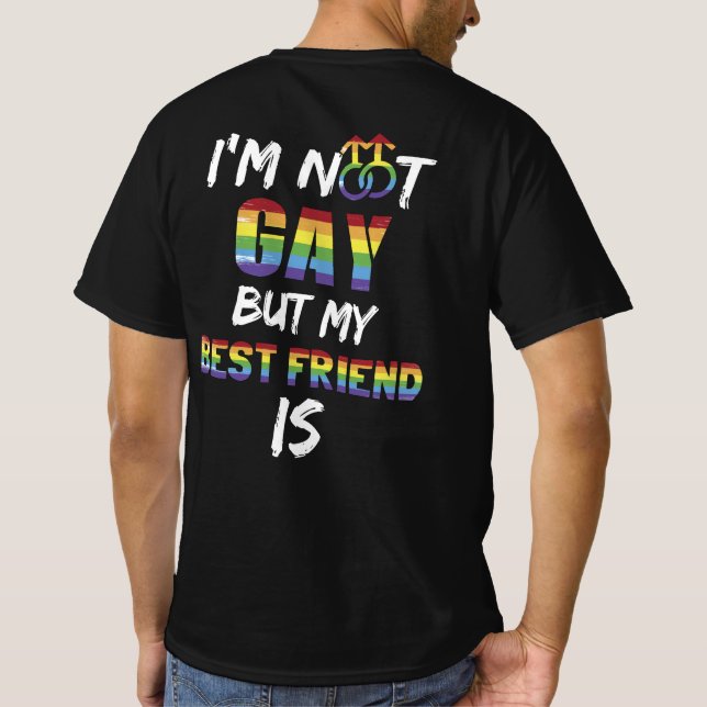 I'm Not Gay But My Best Friend Is LGBT T-Shirt (Back)