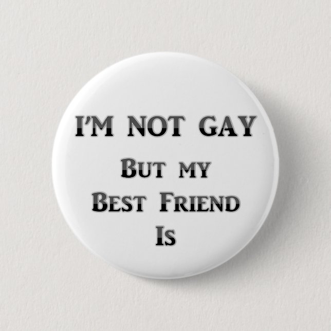 I'm Not Gay But My Best Friend Is Pinback Button (Front)
