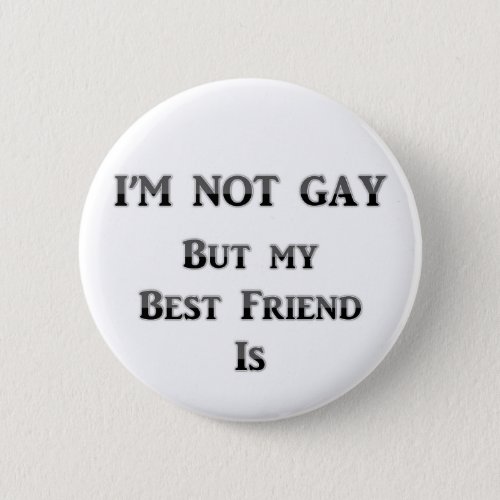 Im Not Gay But My Best Friend Is Pinback Button
