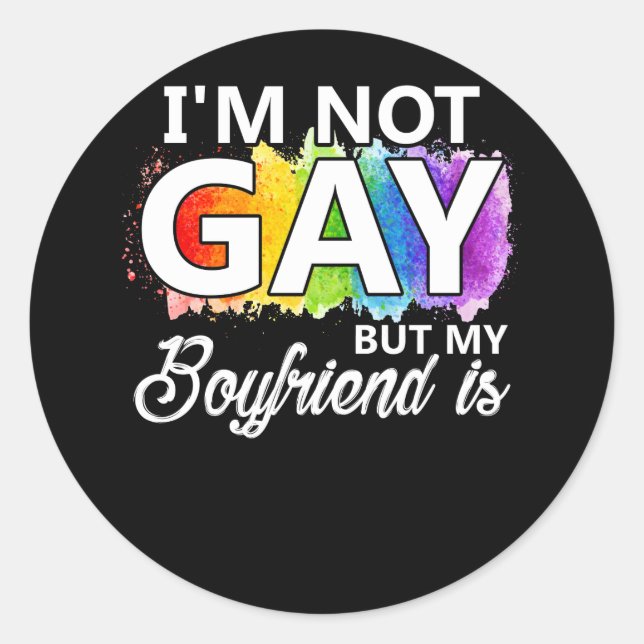 I'm Not Gay But My Boyfriend is Classic Round Sticker (Front)