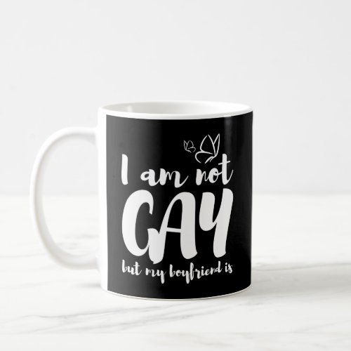Im not gay but my boyfriend is coffee mug