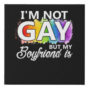 I'm Not Gay But My Boyfriend is Faux Canvas Print