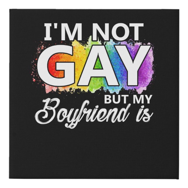 I'm Not Gay But My Boyfriend is Faux Canvas Print (Front)