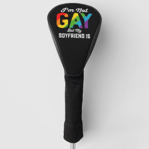 I'm Not Gay But My Boyfriend Is Funny LGBTQ Pride Golf Head Cover