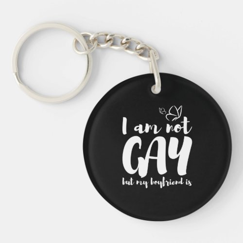 Im not gay but my boyfriend is keychain