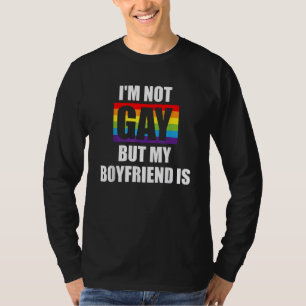 Im Not Gay But My Boyfriend Is LGBT-Q Funny Gay Pr T-Shirt