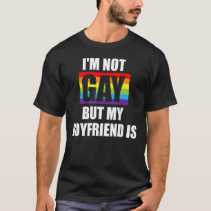 Im Not Gay But My Boyfriend Is LGBT-Q Funny Gay Pr T-Shirt