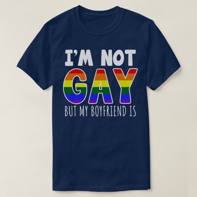 Im Not Gay But My Boyfriend Is T-Shirt (Design Front)