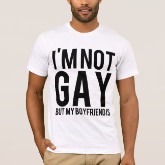 I'm not gay but my boyfriend is T-Shirt