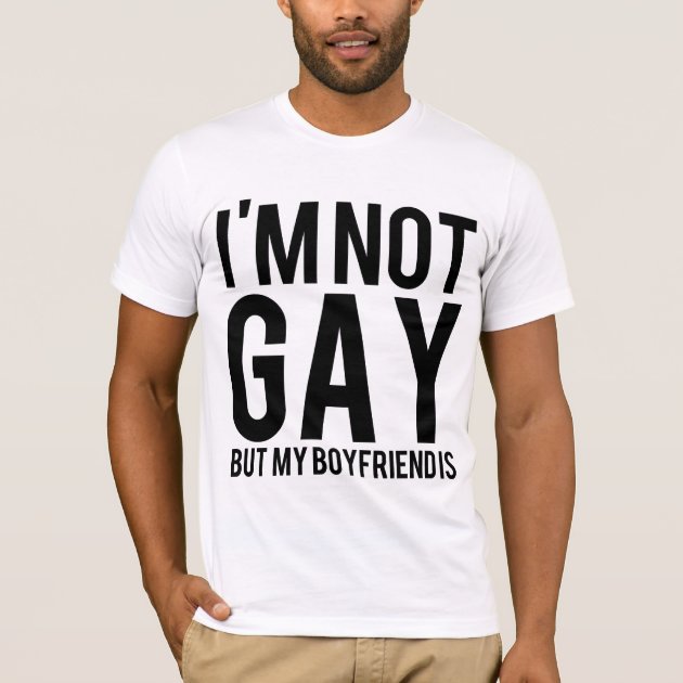 I'm not gay but my boyfriend is T-Shirt 