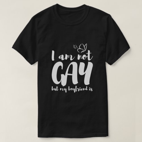 Im not gay but my boyfriend is T_Shirt