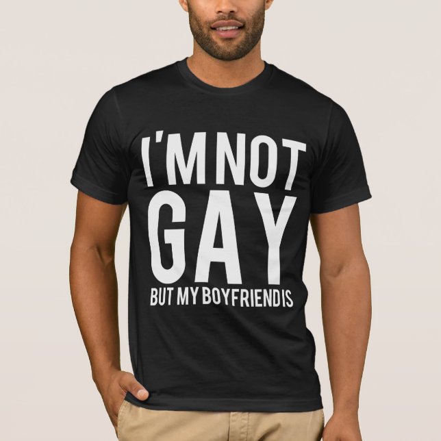 I'm not gay but my boyfriend is T-Shirt (Front)