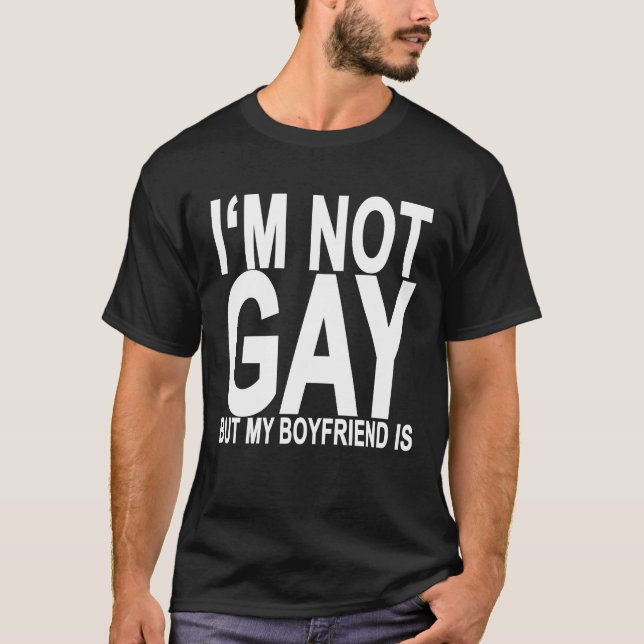 im not gay but my boyfriend is T-Shirt ..png (Front)