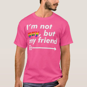 Im Not Gay But My Friend Is Funny LGB Ally T-Shirt