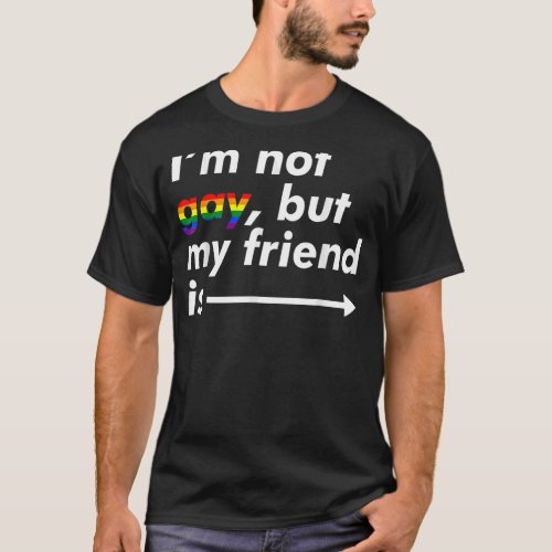 Im Not Gay But My Friend Is   Lgbt Ally T_Shirt