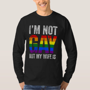 I'm Not Gay But My Gay Wife Is  Lgbt Ally Pride Mo T-Shirt