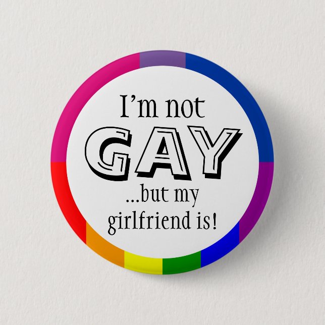 I'm not gay but my girlfriend is button (Front)
