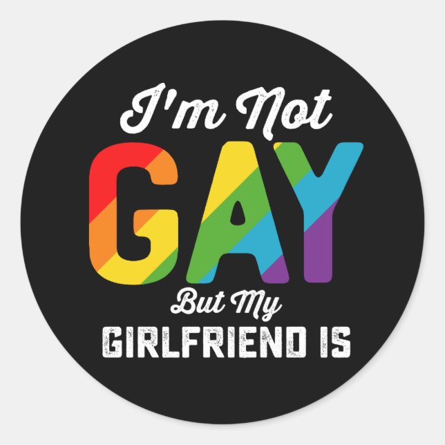 I'm Not Gay But My Girlfriend Is Funny LGBTQ Pride Classic Round Sticker (Front)