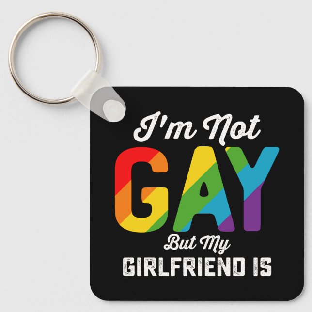 I'm Not Gay But My Girlfriend Is Funny LGBTQ Pride Keychain (Front)