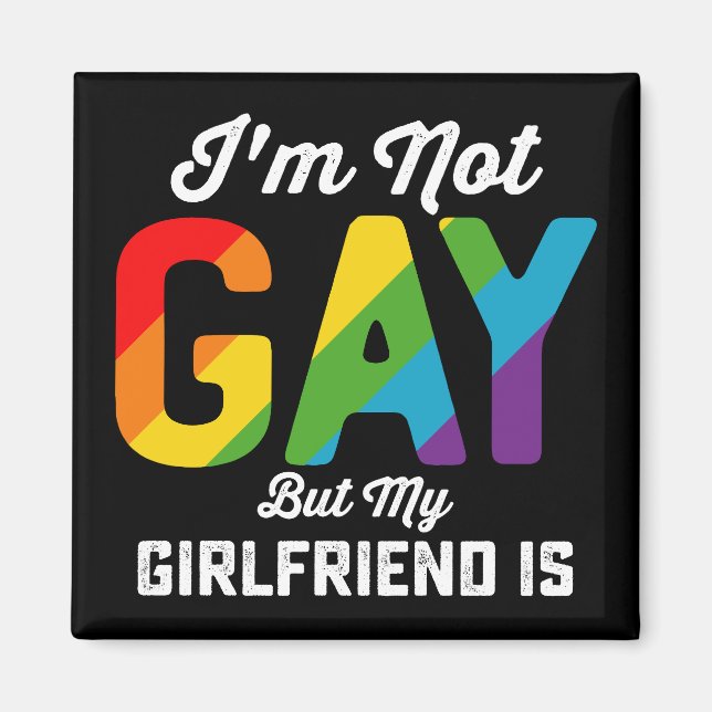 I'm Not Gay But My Girlfriend Is Funny LGBTQ Pride Magnet (Front)
