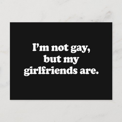 Im not gay but my girlfriends are  Pickup Line Postcard