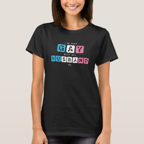 Im Not Gay But My Husband Is Design for Bisexual  T_Shirt