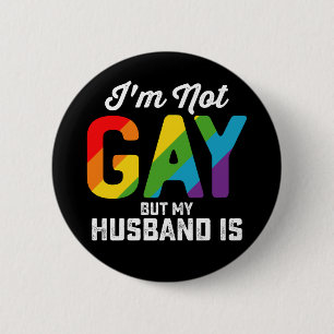 I'm Not Gay But My Husband Is Funny LGBTQ Pride Button