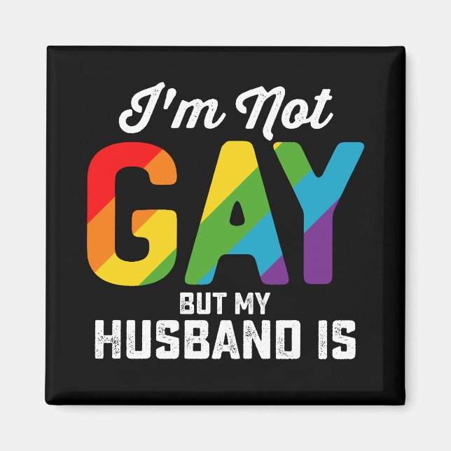 I'm Not Gay But My Husband Is Funny LGBTQ Pride Magnet (Front)