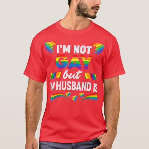 Im Not Gay But My Husband Is LGBT Rainbow Wedding  T-Shirt