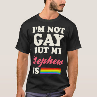 Im Not Gay But My Nephew Is Gay Gender Equality T-Shirt